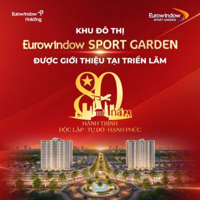 khu đô thị Eurowindow Sport Garden được giới thiệu tại triển lãm 80 năm Thành tựu đất nước
